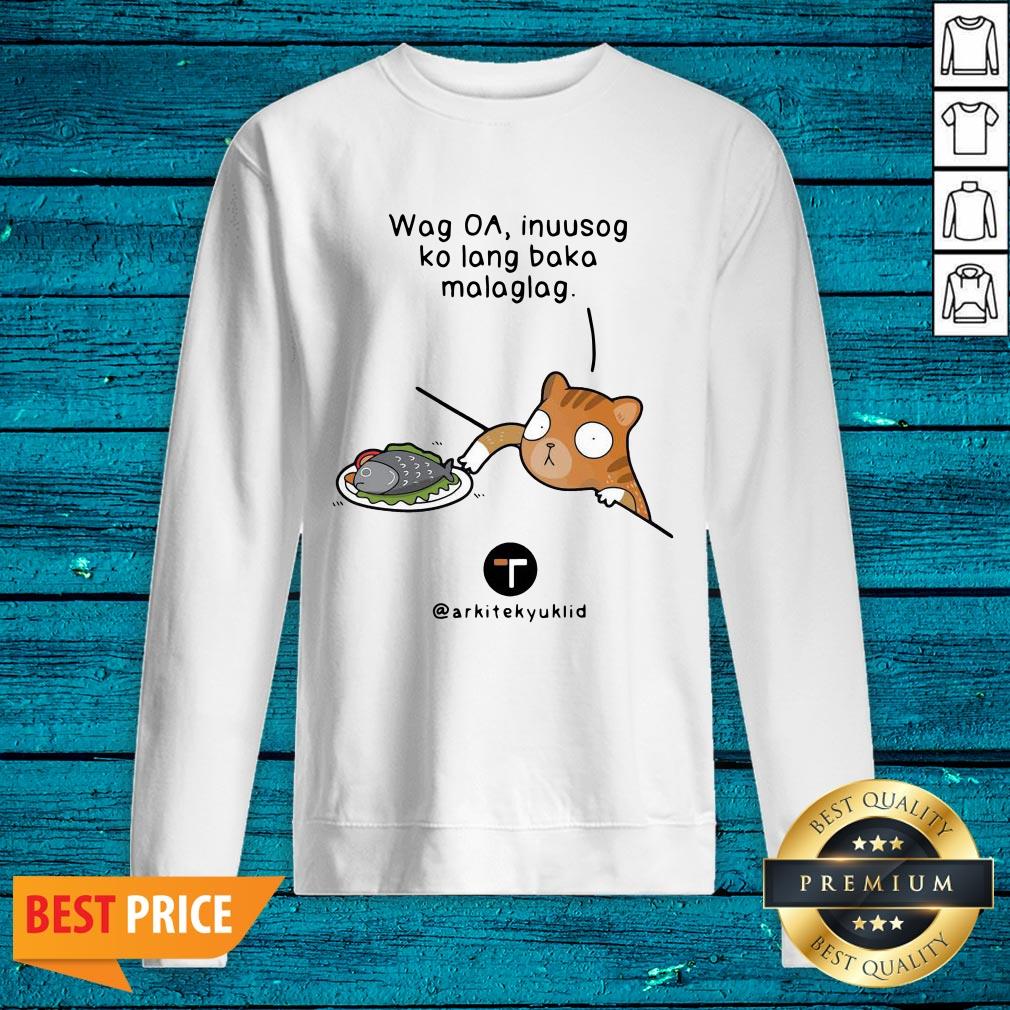 Top Wag Oa Inuusog Ko Lang Baka Malaglag Shirt - Image 2