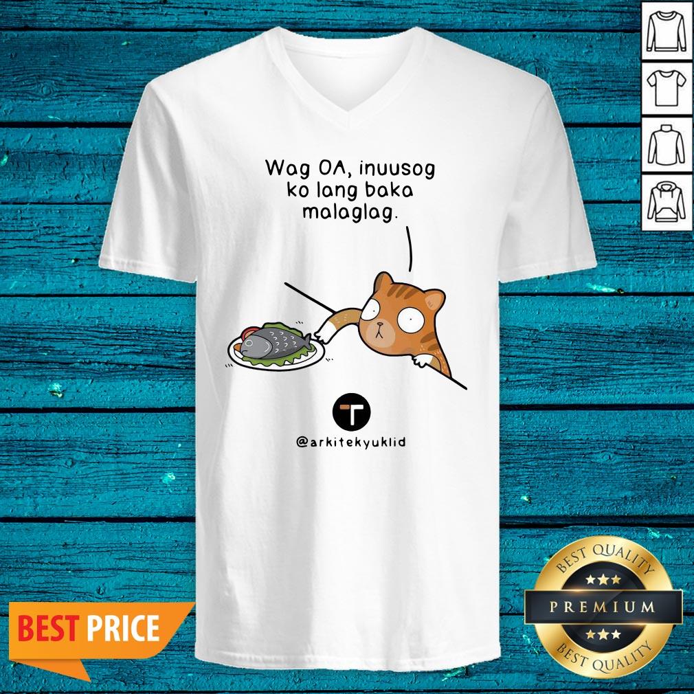Top Wag Oa Inuusog Ko Lang Baka Malaglag Shirt - Image 4