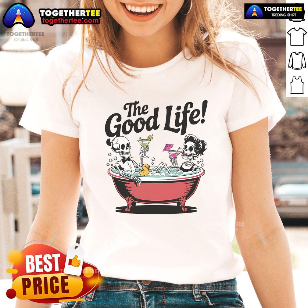 Nice Living The Good Life Skeletons In Bathtub Drinking Vacation T-Shirt - Image 3