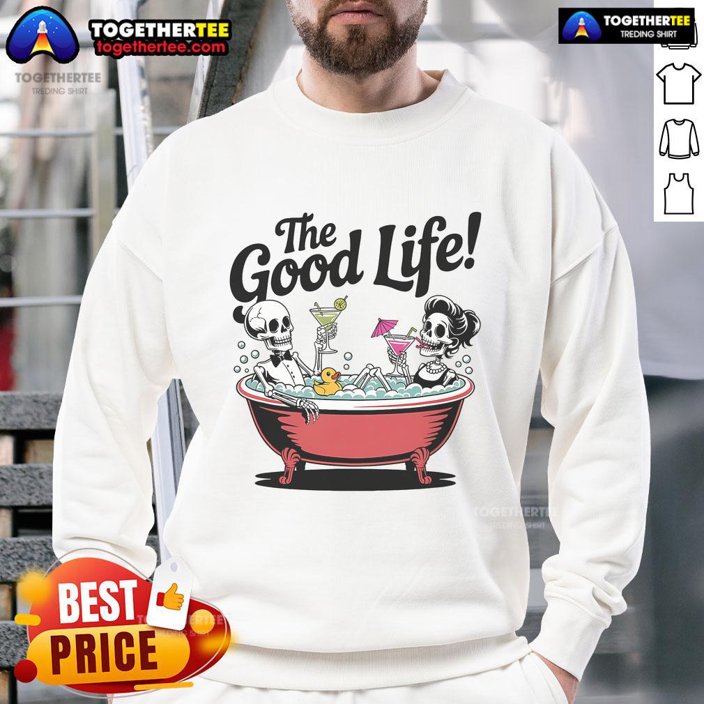 Nice Living The Good Life Skeletons In Bathtub Drinking Vacation T-Shirt - Image 5