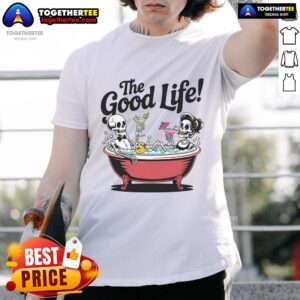 Nice Living The Good Life Skeletons In Bathtub Drinking Vacation T-Shirt