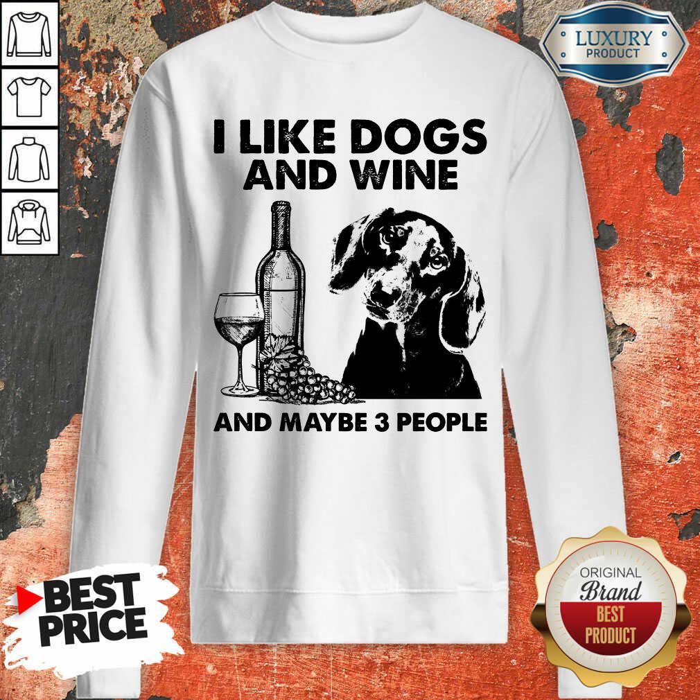 Funny I Like Dachshund And Wine And Maybe 3 People Shirt - Image 4