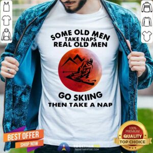 Some Old Men Take Naps Real Old Men Go Skiing Then Take A Nap Moon Shirt