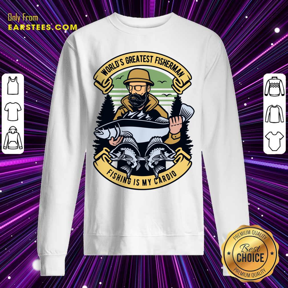 World's Greatest Fisherman Fishing Is My Cardio Shirt - Image 2
