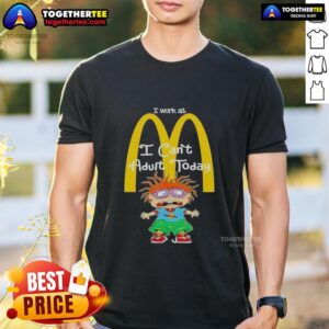 Good Chuckie Finster I Work At McDonald's I Can't Adult Today T-Shirt