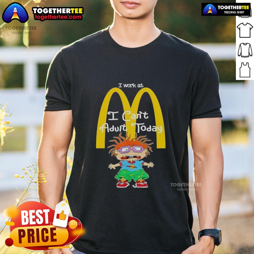 Good Chuckie Finster I Work At McDonald's I Can't Adult Today T-Shirt
