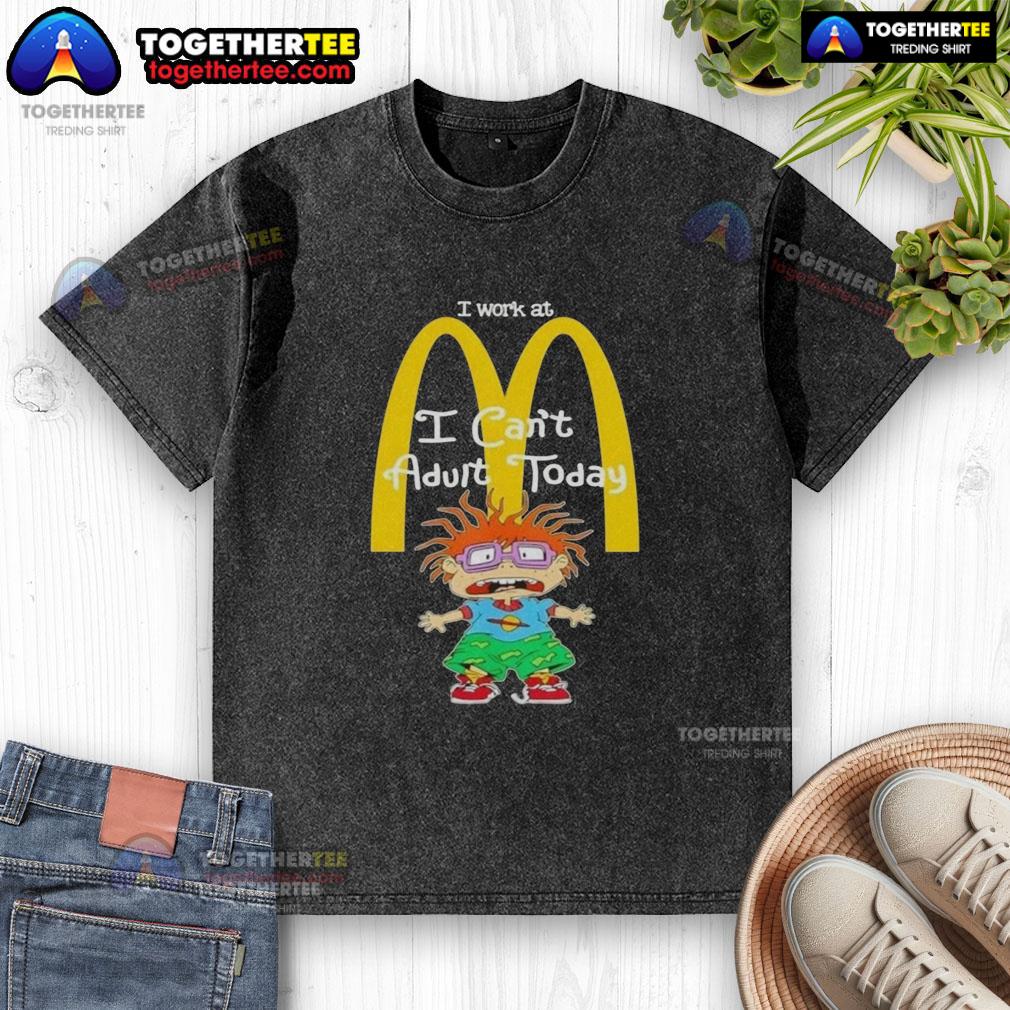 Good Chuckie Finster I Work At McDonald's I Can't Adult Today T-Shirt - Image 6