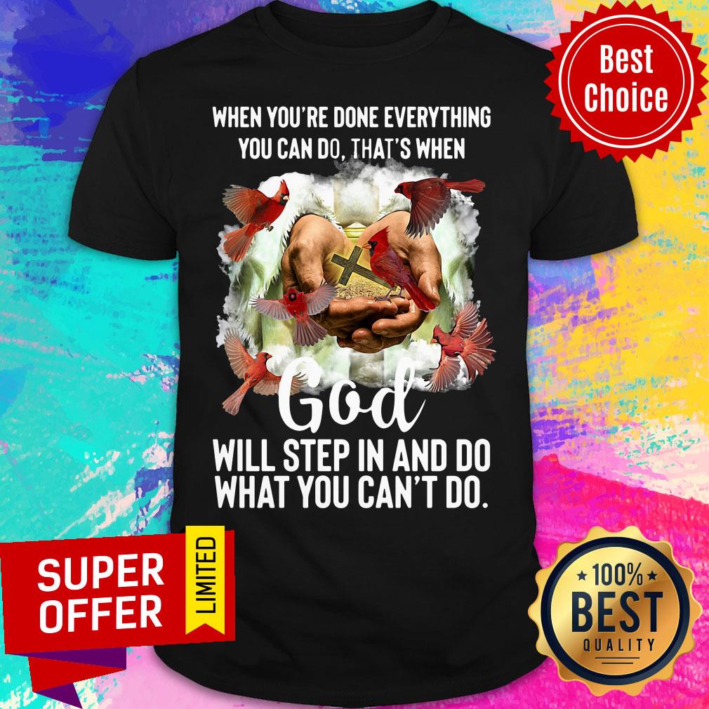 Done Everything Can Do That'S When God Will Step In And Do What You Can'T Do Shirt