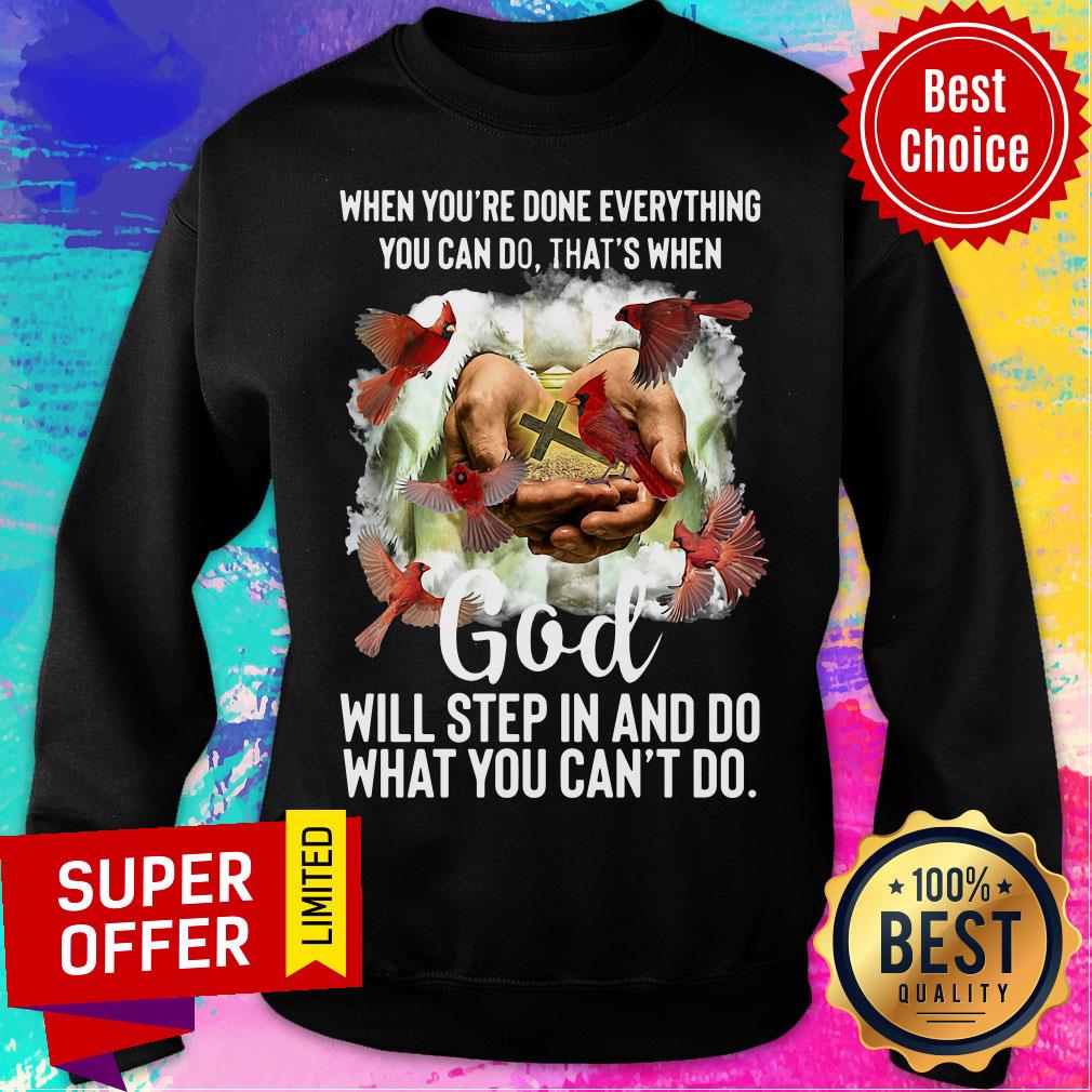 Done Everything Can Do That'S When God Will Step In And Do What You Can'T Do Shirt - Image 4