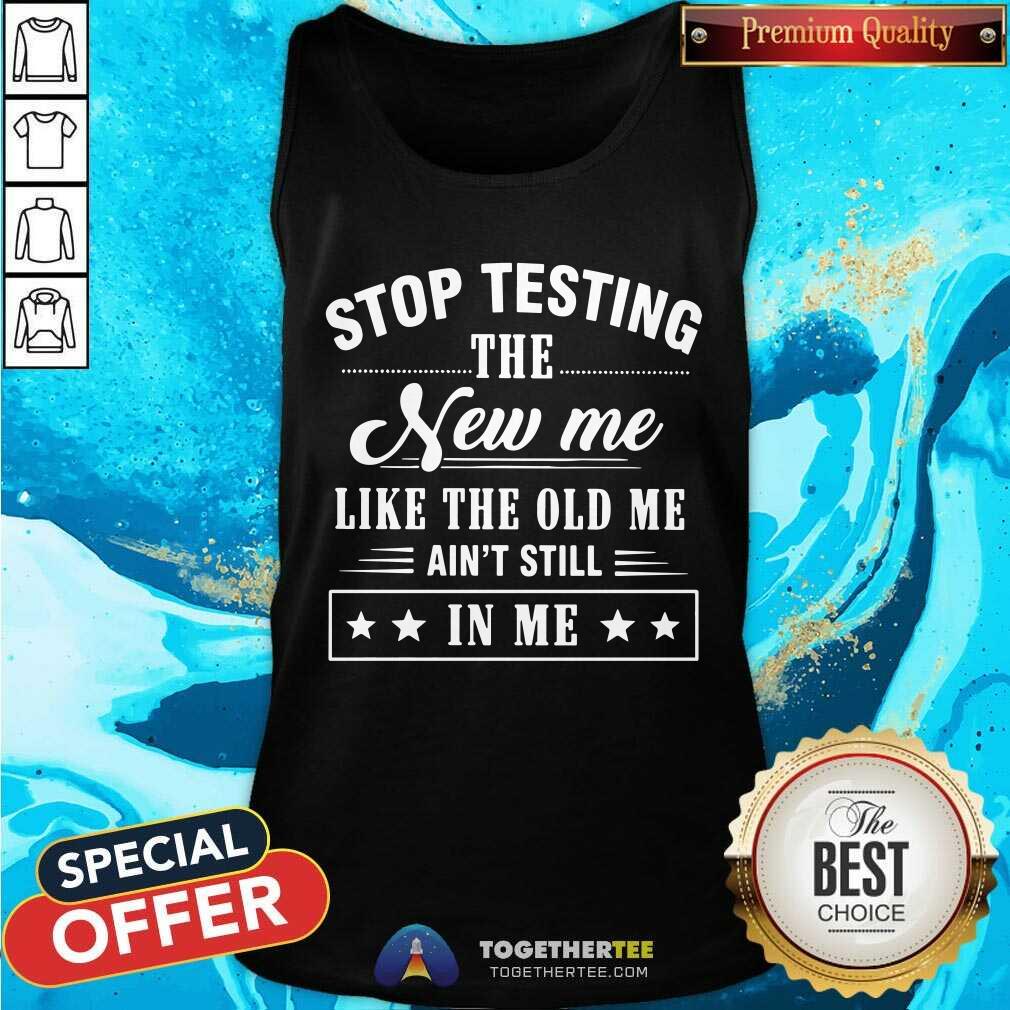 Stop Testing The New Me Shirt - Image 4