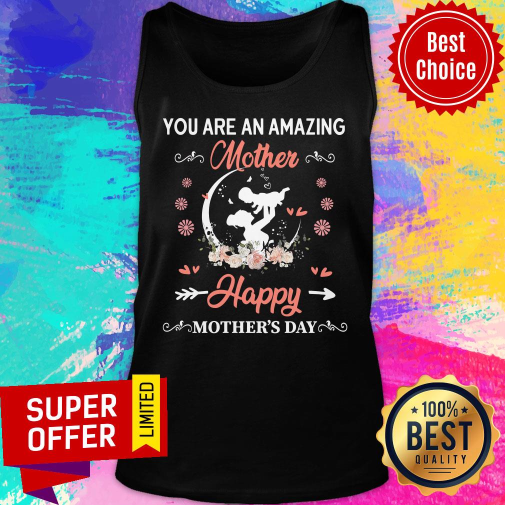 Top You Are An Amazing Mother Happy Mother's Day Shirt - Image 3