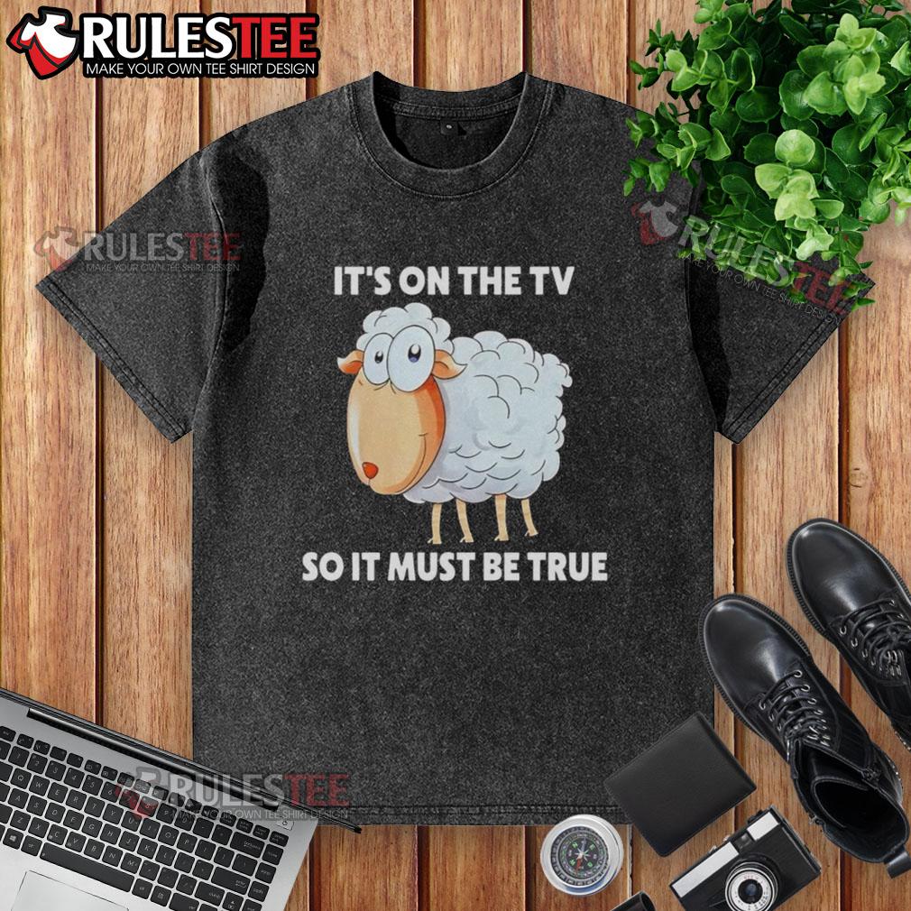 Funny Sheep It's On The TV So It Must Be True T-Shirt - Image 5
