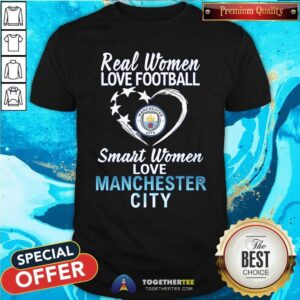 Original Real Women Love Football Smart Women Love Manchesdter City T-Shirt