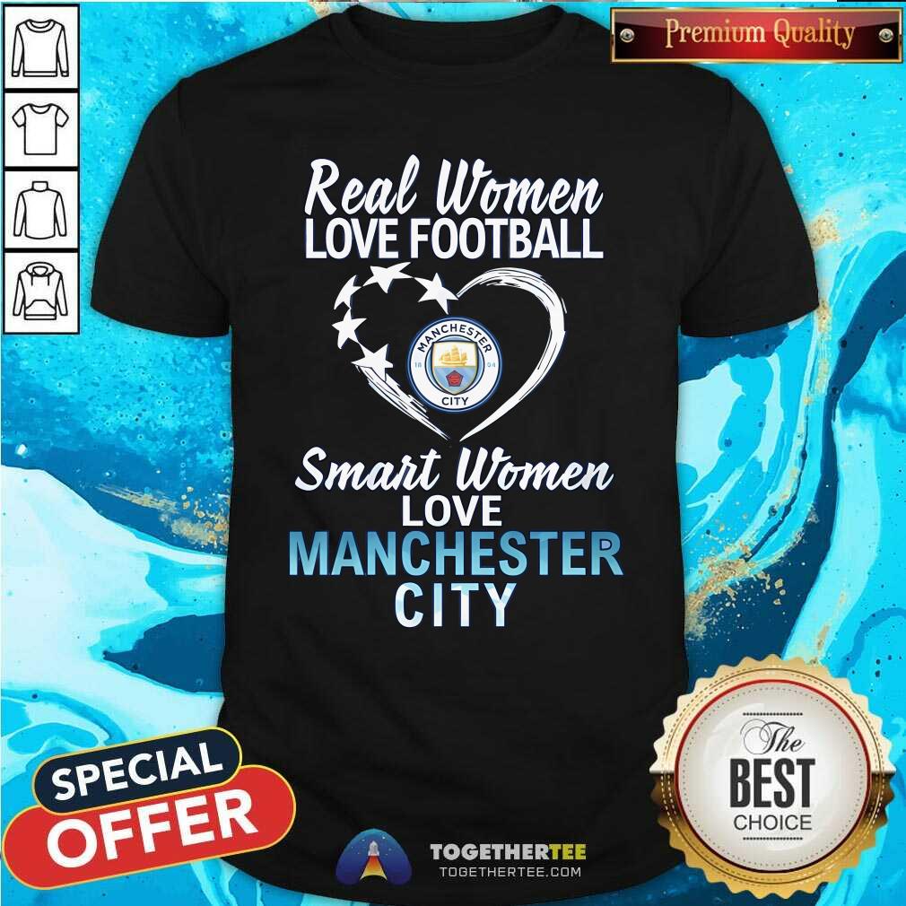 Original Real Women Love Football Smart Women Love Manchesdter City T-Shirt