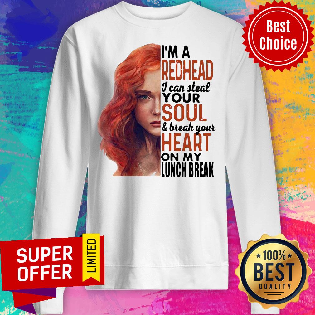 Gifts I’m A Redhead I Can Steal Your Soul And Break Your Heart On My Lunch Break Shirt - Image 2