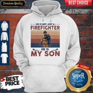 Alternative view of He Is Not Just A Firefighter He Is My Son Vintage Shirt
