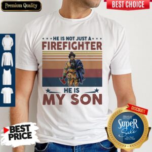 He Is Not Just A Firefighter He Is My Son Vintage Shirt