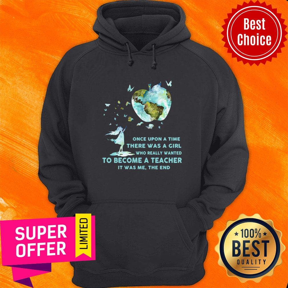 Once Upon A Time There Was A Girl Who Really Wanted Become A Teacher It Was Me The End Shirt - Image 5