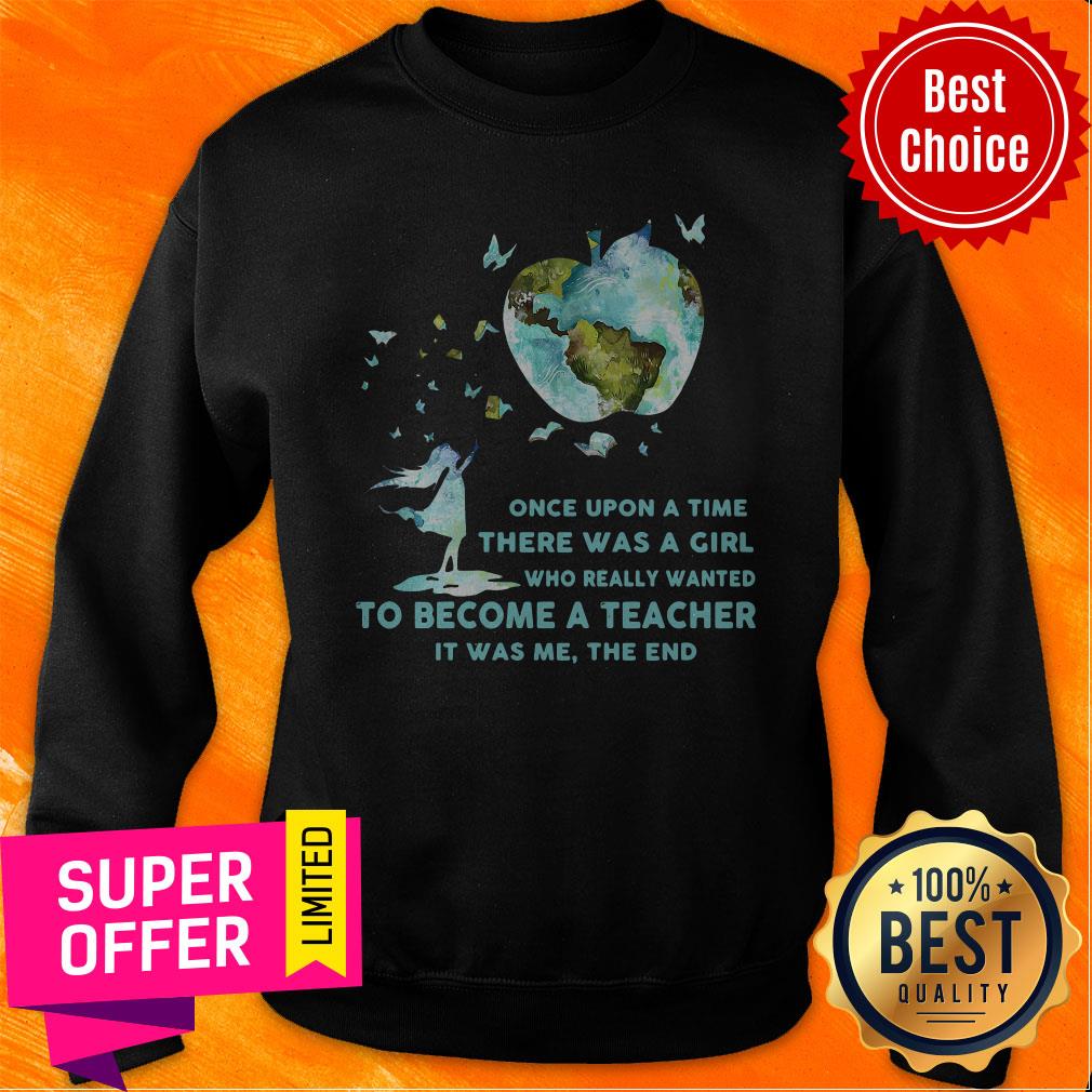 Once Upon A Time There Was A Girl Who Really Wanted Become A Teacher It Was Me The End Shirt - Image 4