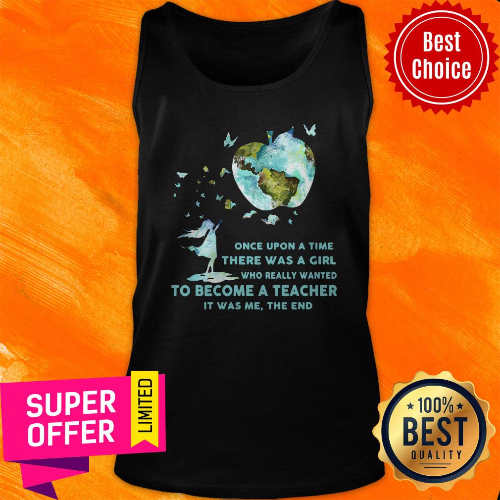 Once Upon A Time There Was A Girl Who Really Wanted Become A Teacher It Was Me The End Shirt - Image 3
