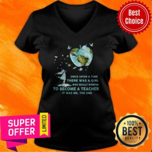 Alternative view of Once Upon A Time There Was A Girl Who Really Wanted Become A Teacher It Was Me The End Shirt