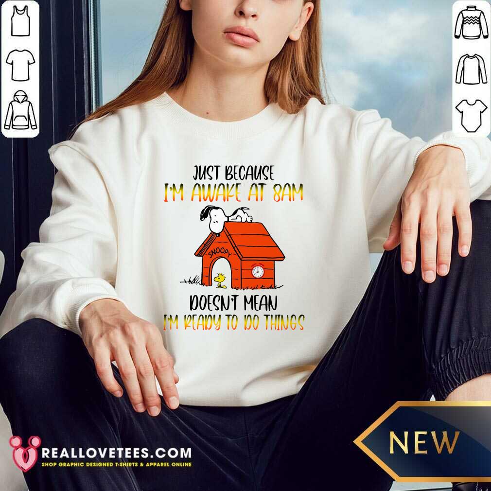 Snoopy Just Because Im Awake At 8 Am Shirt - Image 5