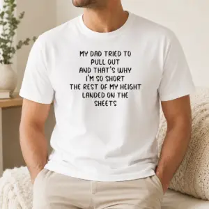Funny Awesome Saying Short Dad Pull Out Height Sheets Shirt