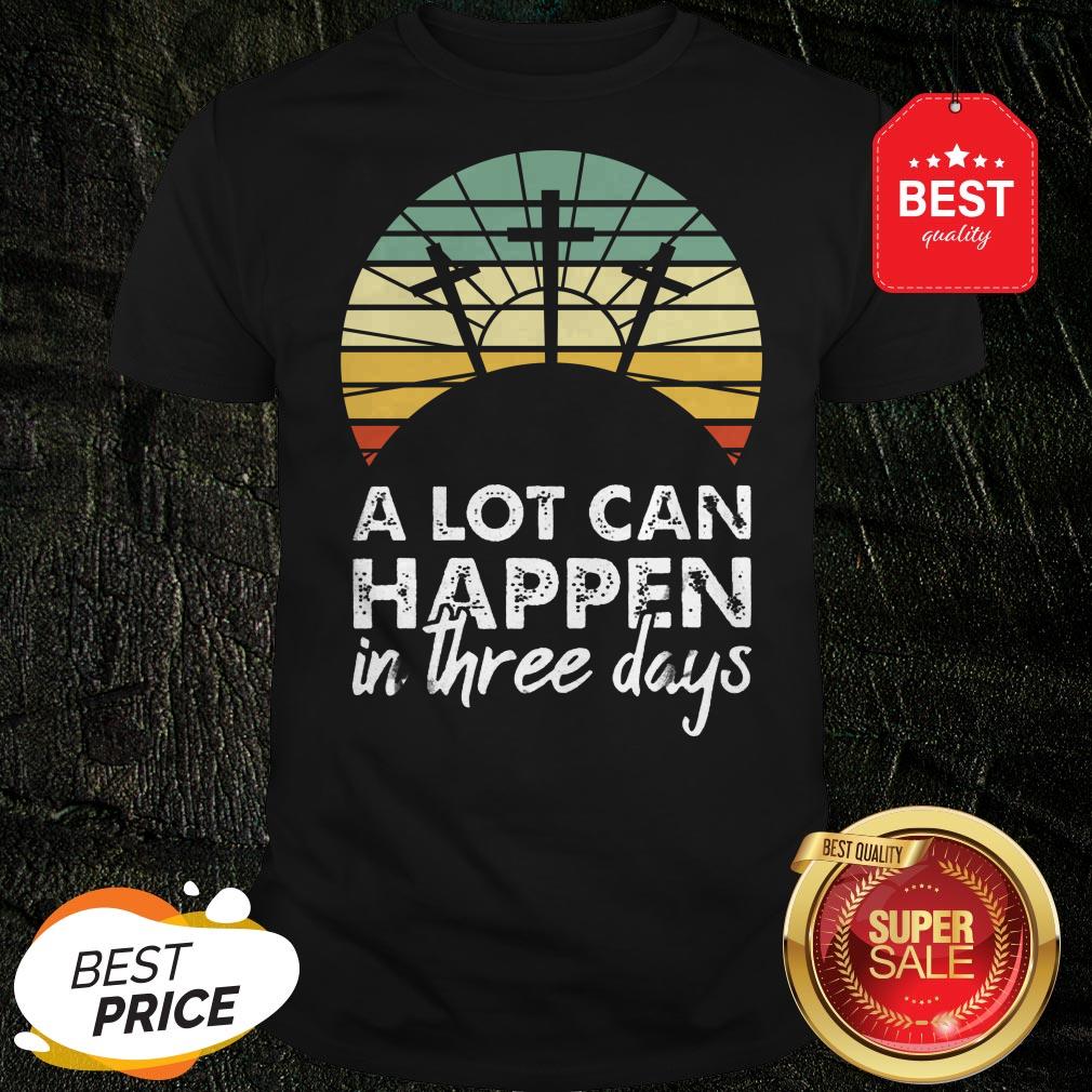 Nice Jesus Christ A Lot Can Happen In Three Days Vintage Shirt