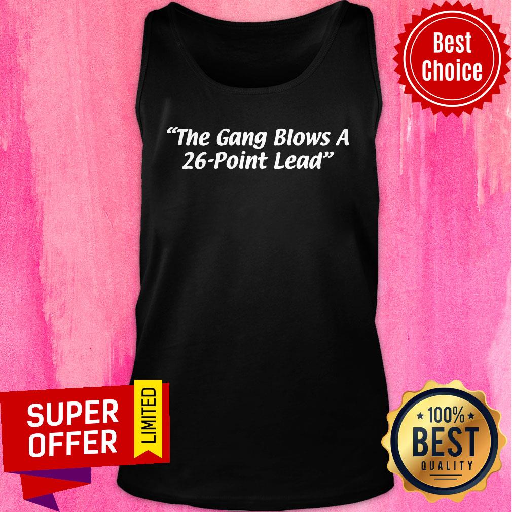 The Gang Blows A 26-point Lead 2021 Shirt - Image 3