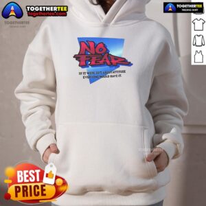 Alternative view of Nice No Fear If It Were Just About Attitude Everyone Would Have It T-Shirt