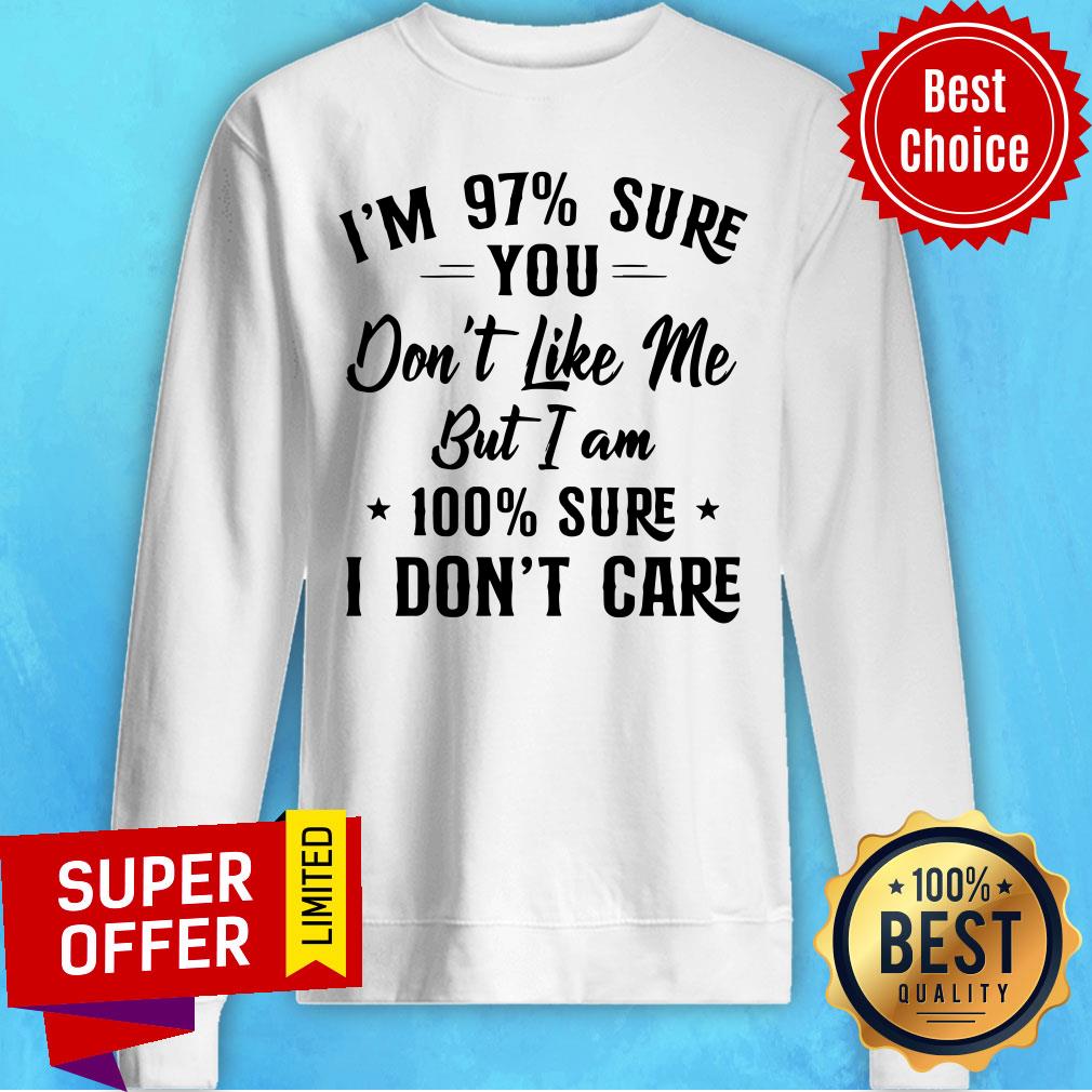 Nice I'm 97 Sure You Don't Like Me But I Am 100 Sure I Don't Care Shirt - Image 2