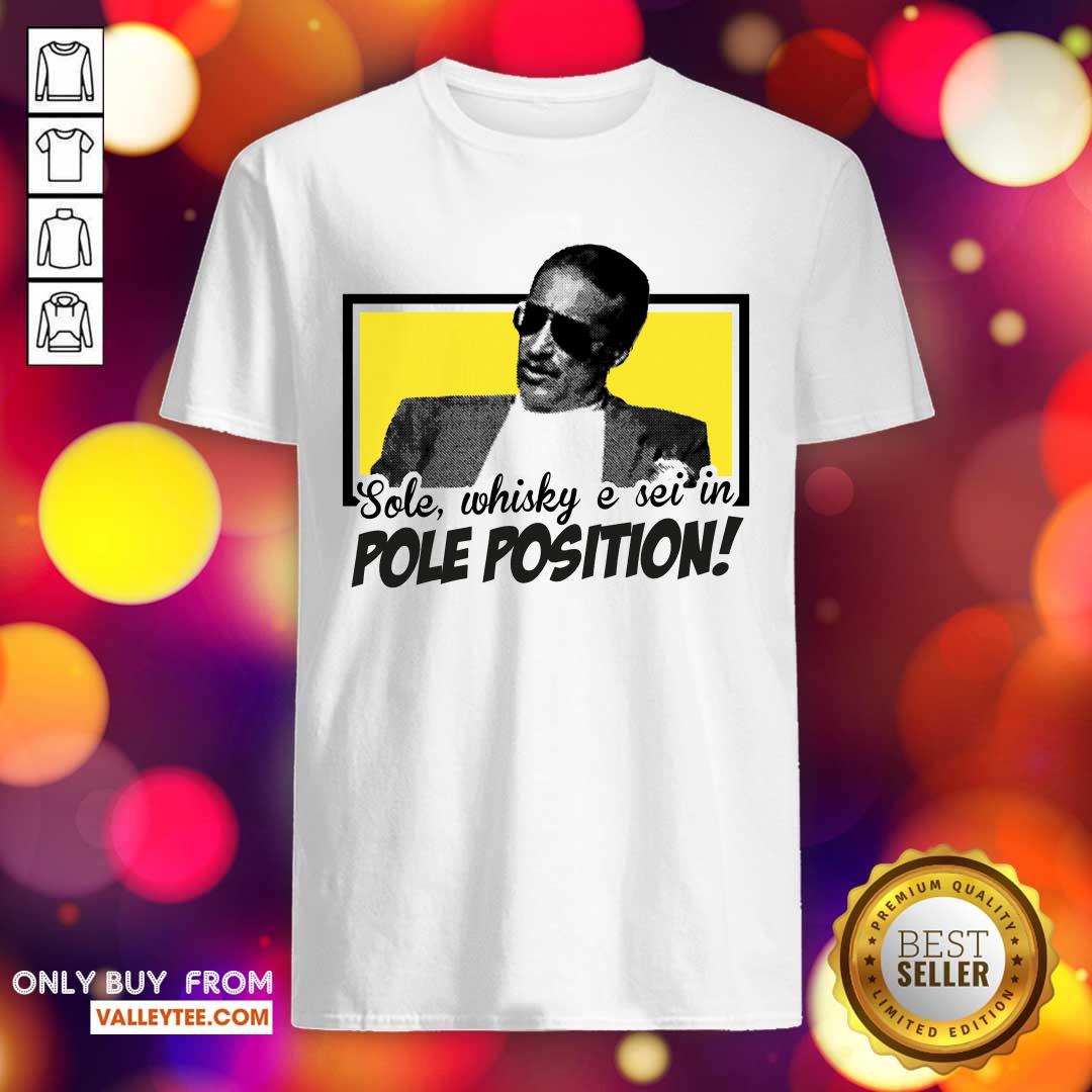 Pretty Sole Whisky E Sei In Pole Position Shirt