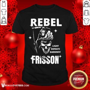 Rebel Light Defeats Darkness Frisson Shirt