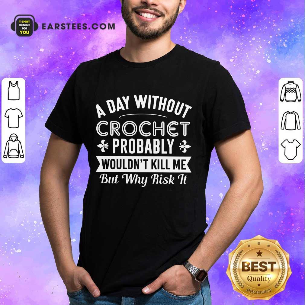 Top A Day Without Crochet Probably Shirt