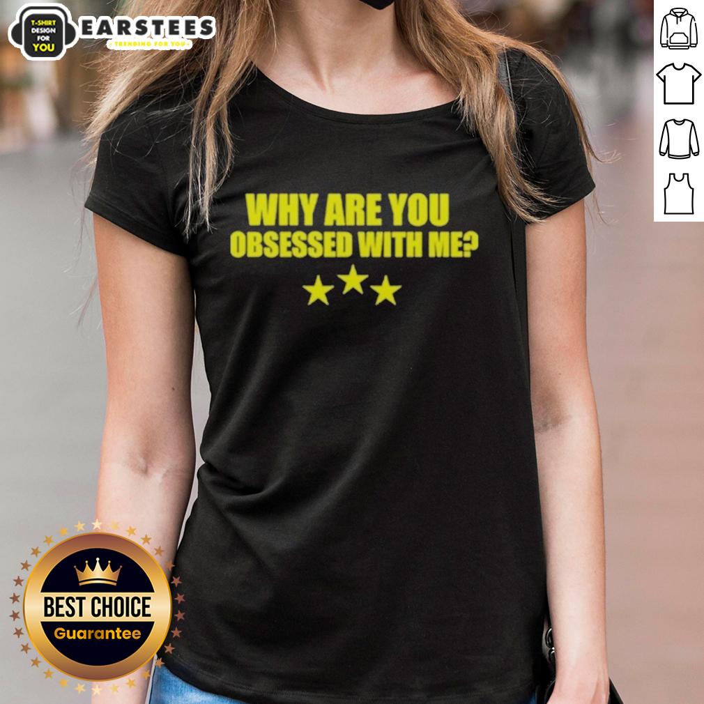 Awesome Why Are You Obsessed With Me T-Shirt - Image 3