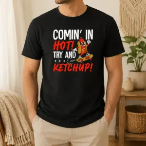 Nice Official Comin' In Hot! Try And Ketchup Funny Hot Dog Shirt