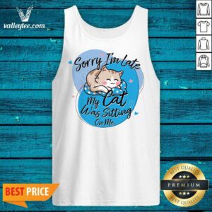 Alternative view of Sorry I'm Late My Cat Was Sitting On Me Shirt