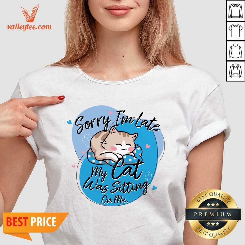 Sorry I'm Late My Cat Was Sitting On Me Shirt - Image 5