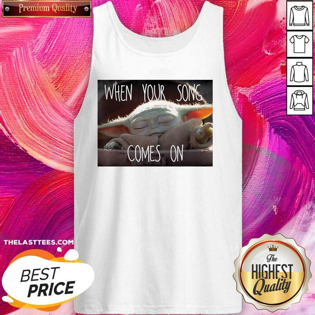 Nice Baby Yoda When Your Song Comes On 2021 Shirt - Image 3
