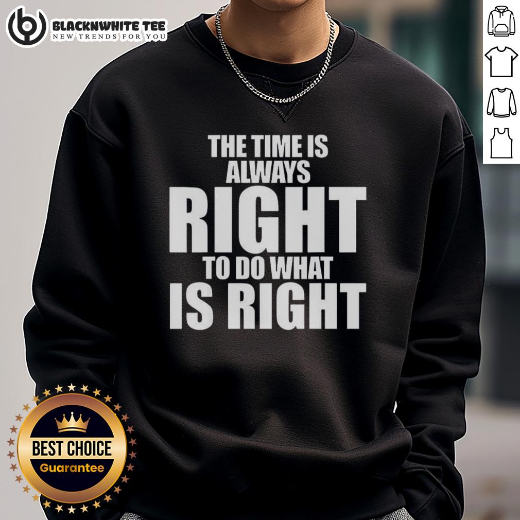 Good Mlk Jr. Qoute The Time Is Always Right To Do What Is Right T-Shirt - Image 5