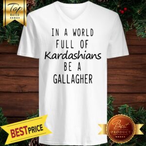 Alternative view of Motivashirts In A World Full Of Kardashians Be A Gallagher Shameless Shirt