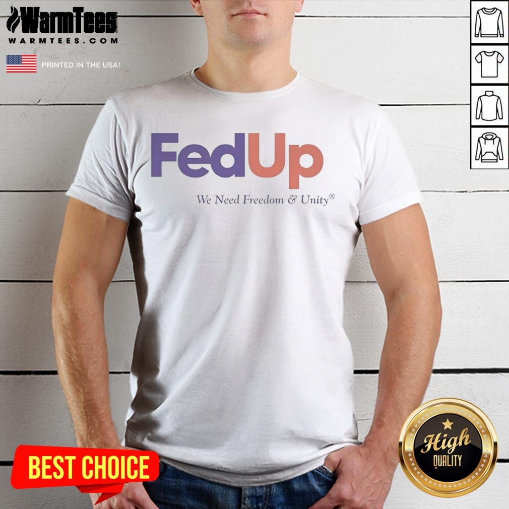Funny Fedup We Need Freedom And Unity Parody Logo Shirt
