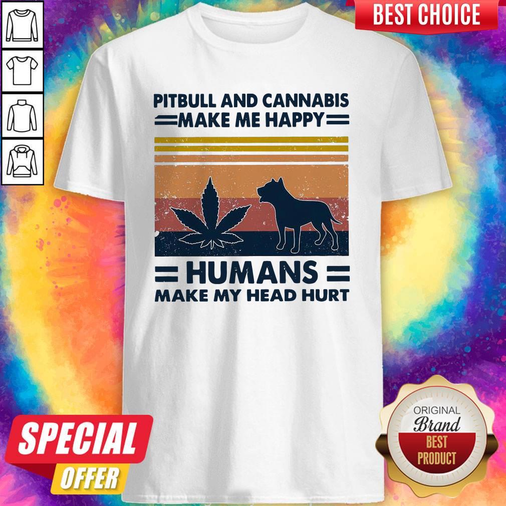 Official Pitbull And Cannabis Make Me Happy Humans Make My Head Hurt Vintage Shirt