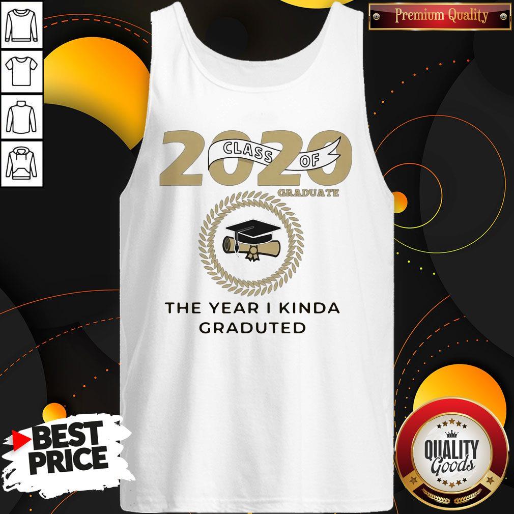 2020 Class Of Graduate The Year I Kinda Graduated Shirt - Image 4