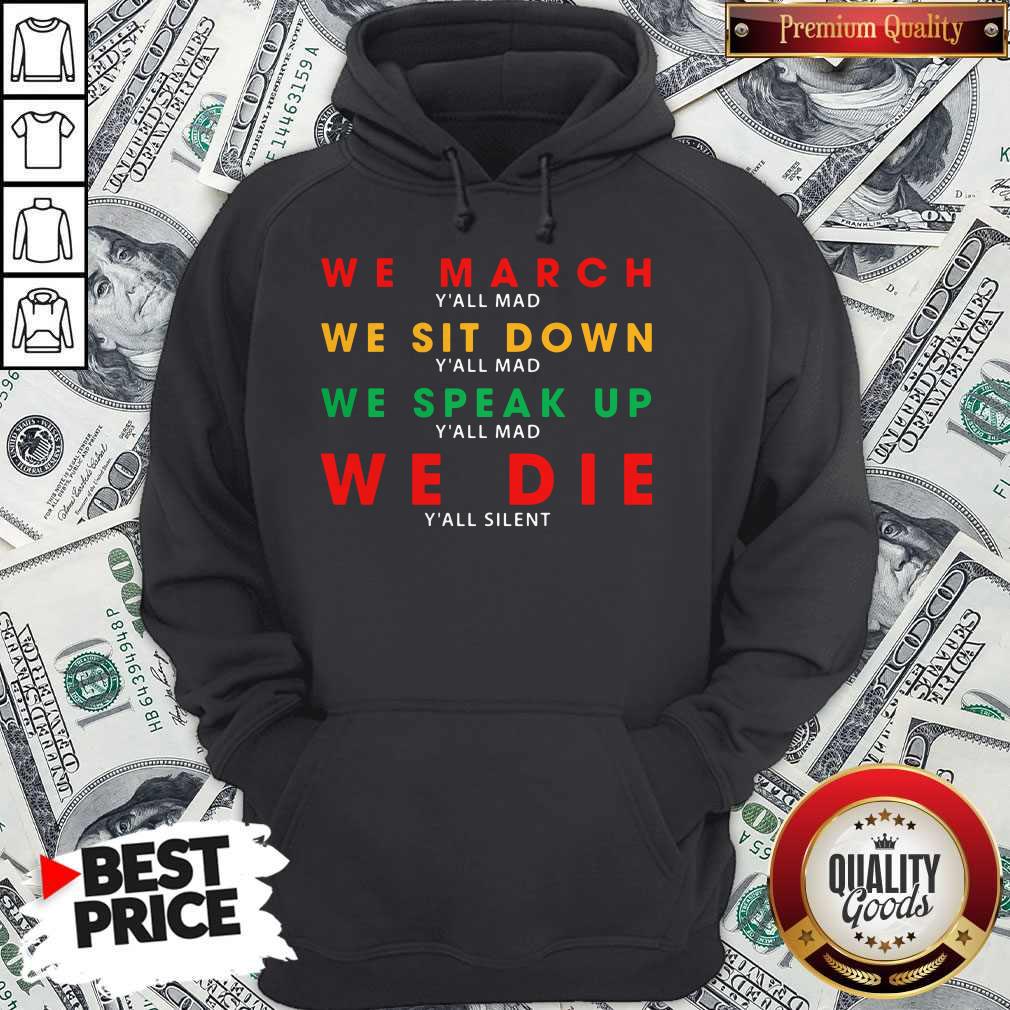 We March Yall Mad We Sit Down Yall Mad We Speak Up We Die Shirt - Image 2