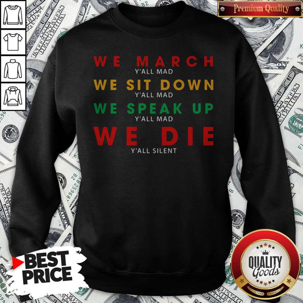 We March Yall Mad We Sit Down Yall Mad We Speak Up We Die Shirt - Image 5