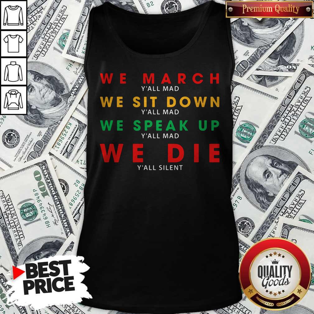 We March Yall Mad We Sit Down Yall Mad We Speak Up We Die Shirt - Image 3