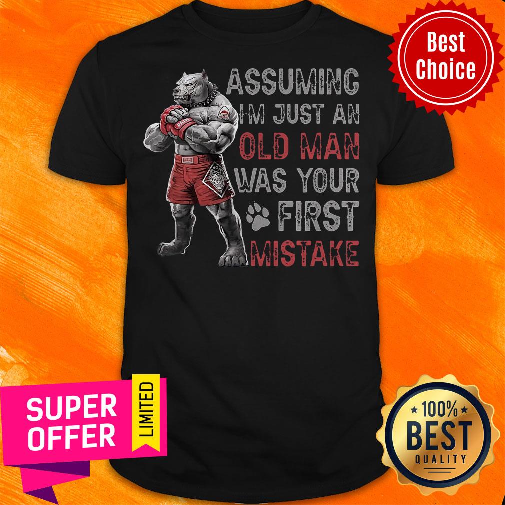 Funny Assuming I'm Just An Old Man Was Your First Mistake Shirt