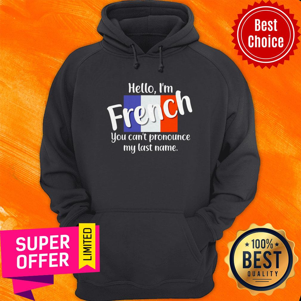Funny Hello I'm French You Can't Pronounce My Last Name Shirt - Image 3