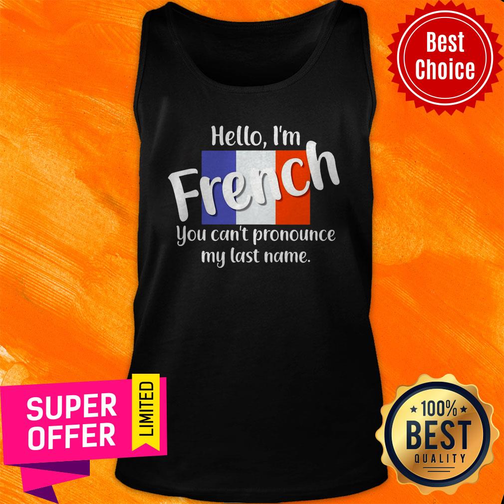 Funny Hello I'm French You Can't Pronounce My Last Name Shirt - Image 5